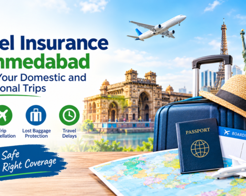 Travel Insurance in Ahmedabad: Protect Your Domestic and International Trips